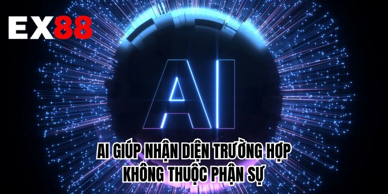 AI giúp nhận diện trường hợp không thuộc phận sự