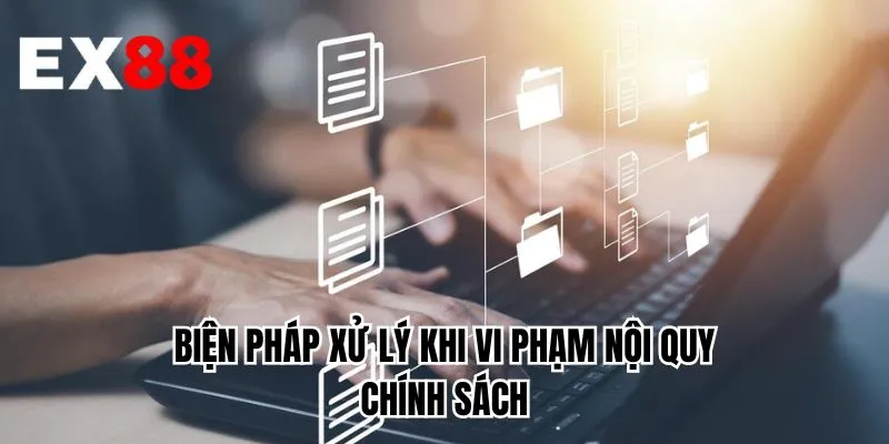 Biện pháp xử lý khi vi phạm nội quy chính sách