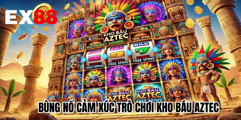 Bùng nổ cảm xúc trò chơi kho báu Aztec