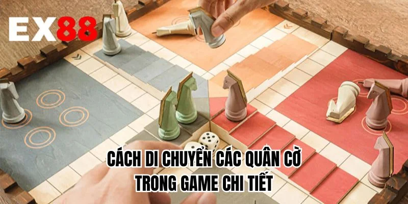 Cách di chuyển các quân cờ trong game chi tiết
