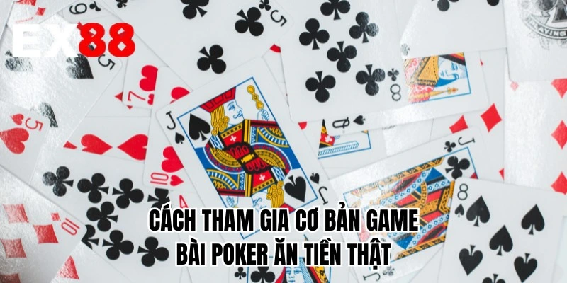 Cách tham gia cơ bản game bài poker ăn tiền thật