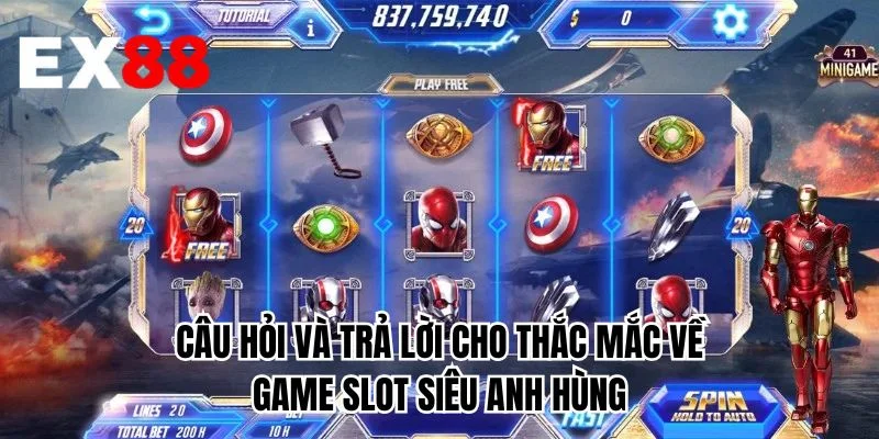 Câu hỏi và trả lời cho thắc mắc về game slot siêu anh hùng