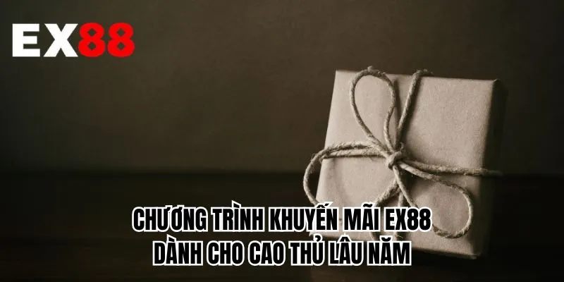 Chương trình khuyến mãi EX88 dành cho cao thủ lâu năm