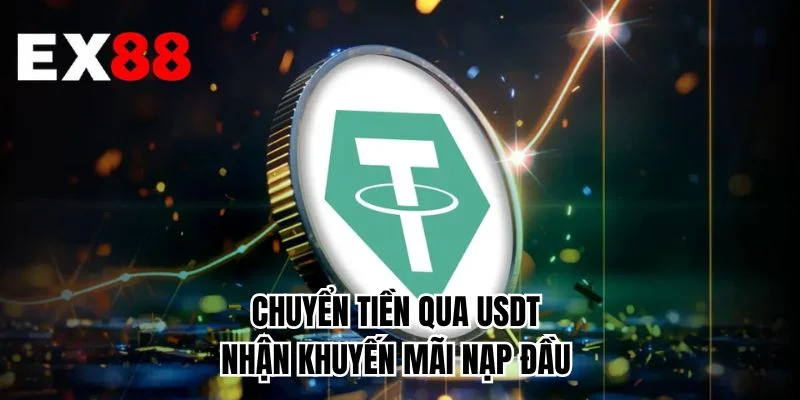 Chuyển tiền qua USDT nhận khuyến mãi nạp đầu