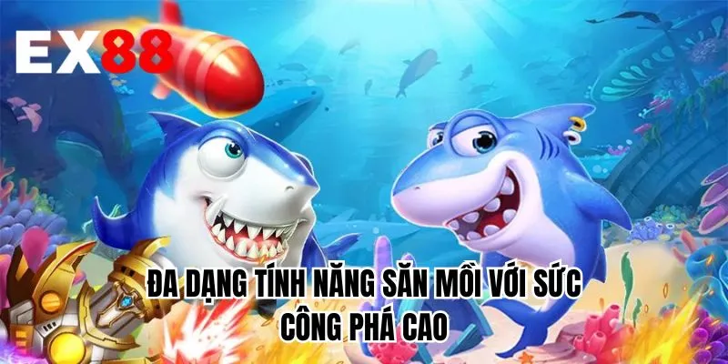 Đa dạng tính năng săn mồi với sức công phá cao