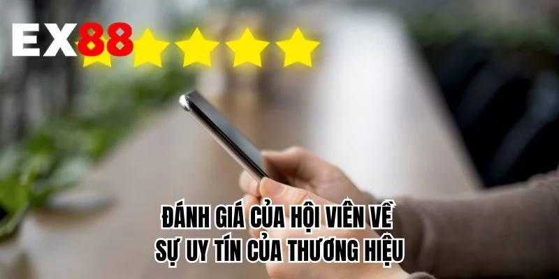 Đánh giá của hội viên về sự uy tín của thương hiệu 