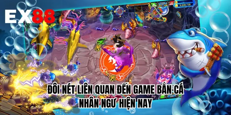 Đôi nét liên quan đến game bắn cá nhân ngư hiện nay