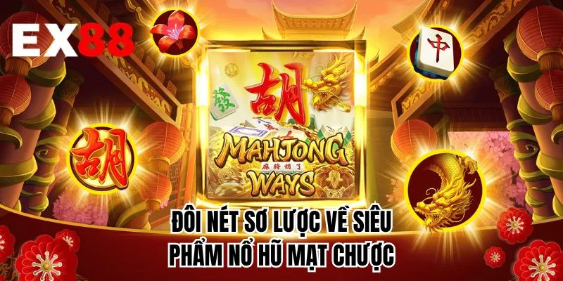 Đôi nét sơ lược về siêu phẩm nổ hũ mạt chược