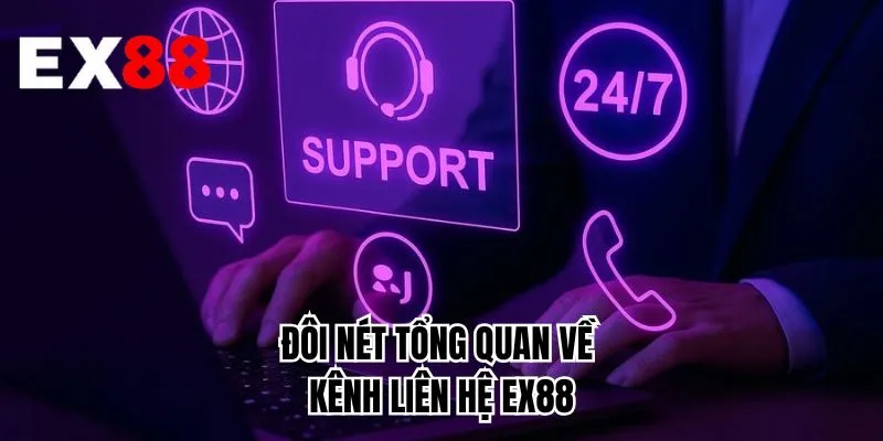 Đôi nét tổng quan về kênh liên hệ EX88