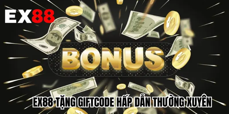 EX88 tặng giftcode hấp dẫn thường xuyên