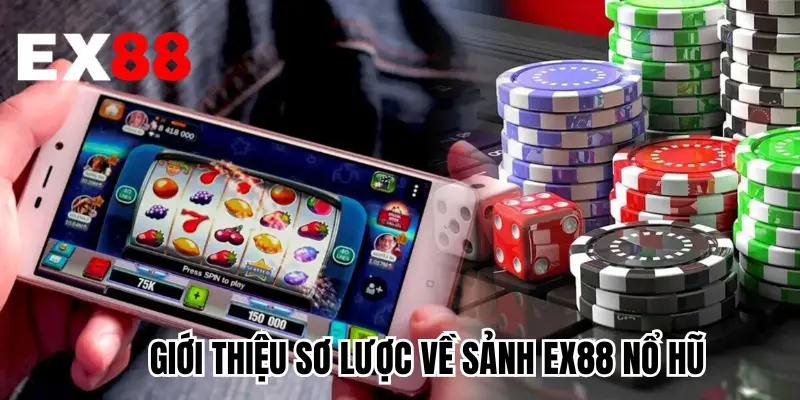 Giới thiệu sơ lược về sảnh EX88 nổ hũ