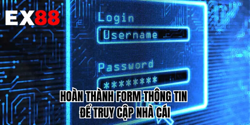 Hoàn thành form thông tin để truy cập nhà cái