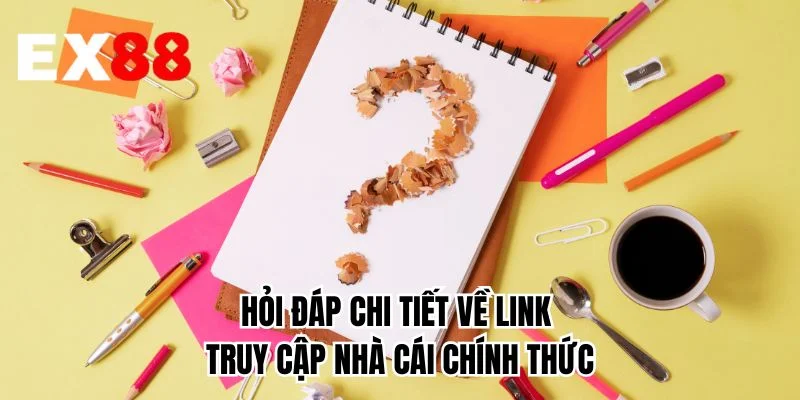 Hỏi đáp chi tiết về link truy cập nhà cái chính thức