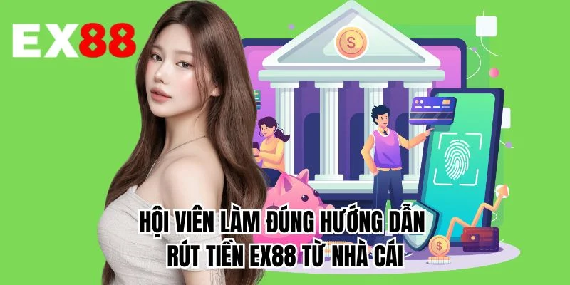 Hội viên làm đúng hướng dẫn rút tiền EX88 từ nhà cái 