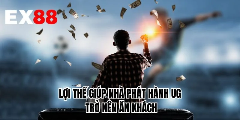 Lợi thế giúp nhà phát hành UG trở nên ăn khách