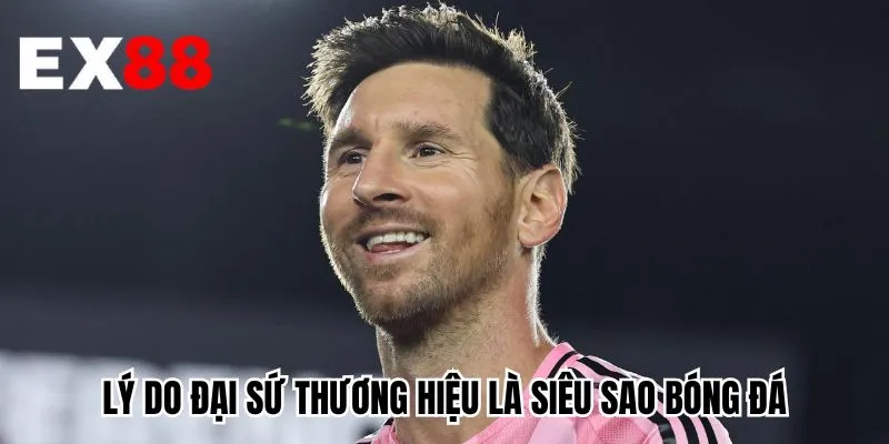Lý do đại sứ thương hiệu là siêu sao bóng đá