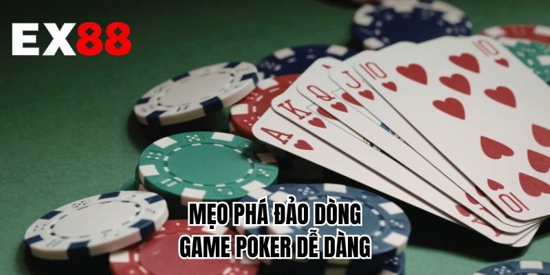 Mẹo phá đảo dòng game poker dễ dàng