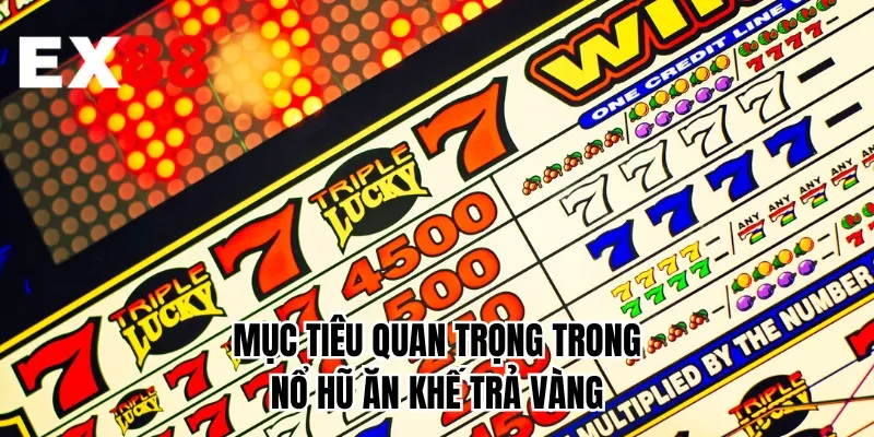 Mục tiêu quan trọng trong nổ hũ ăn khế trả vàng
