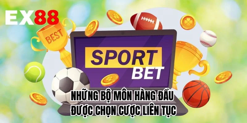 Những bộ môn hàng đầu được chọn cược liên tục