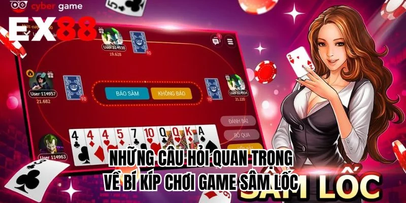 Những câu hỏi quan trọng về bí kíp chơi game sâm lốc