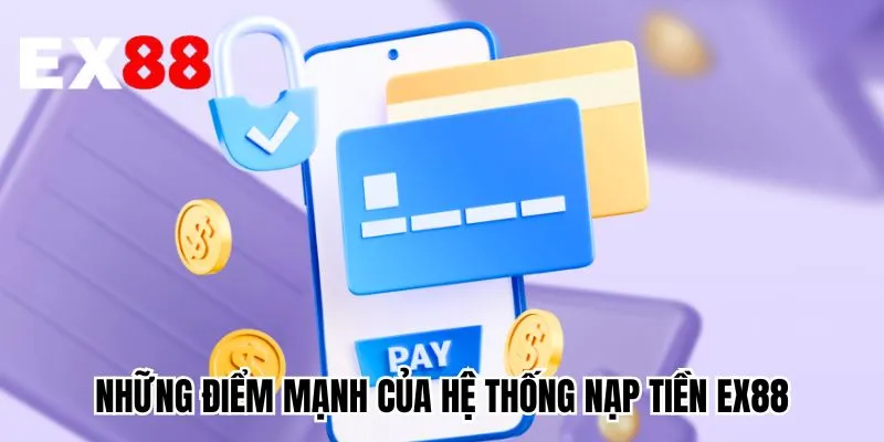 Những điểm mạnh của hệ thống nạp tiền EX88