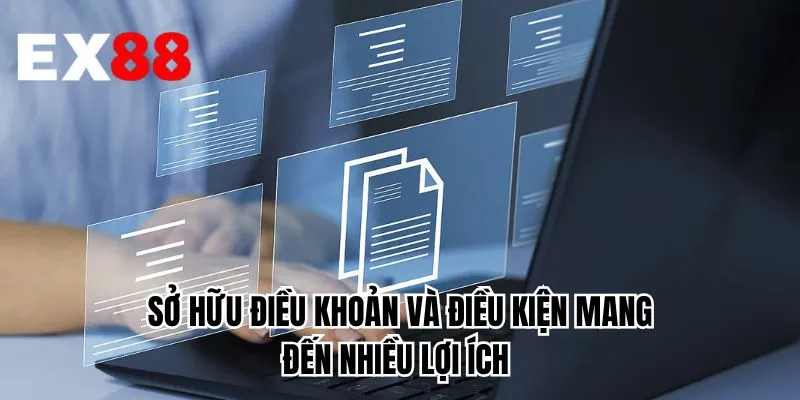 Sở hữu điều khoản và điều kiện mang đến nhiều lợi ích