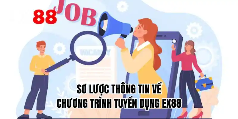 Sơ lược thông tin về chương trình tuyển dụng EX88