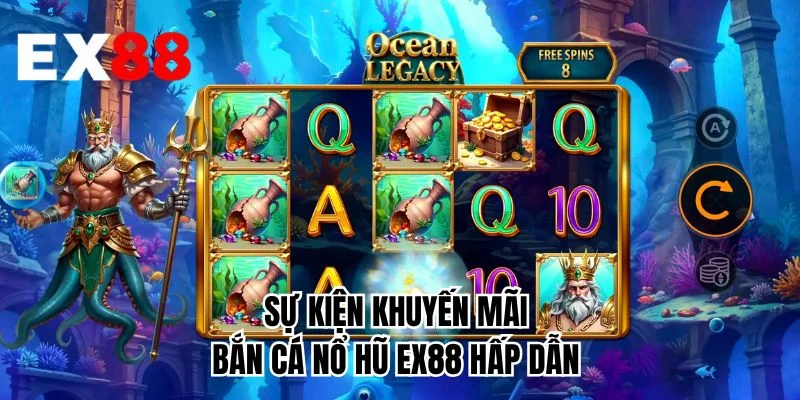 Sự kiện khuyến mãi bắn cá nổ hũ EX88 hấp dẫn