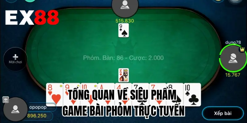 Tổng quan về siêu phẩm game bài phỏm trực tuyến