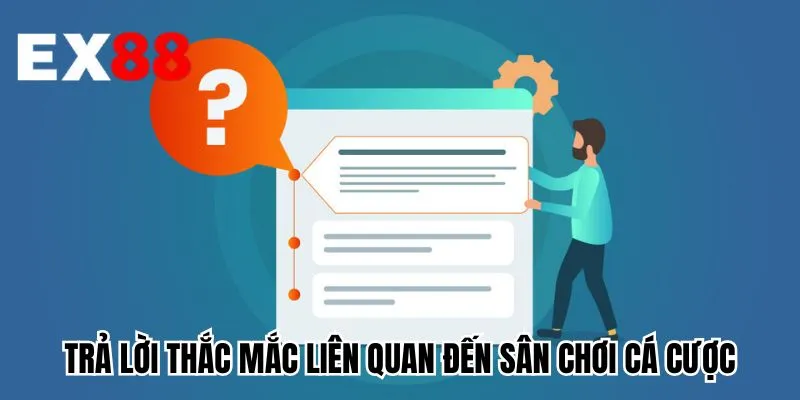 Trả lời thắc mắc liên quan đến sân chơi cá cược