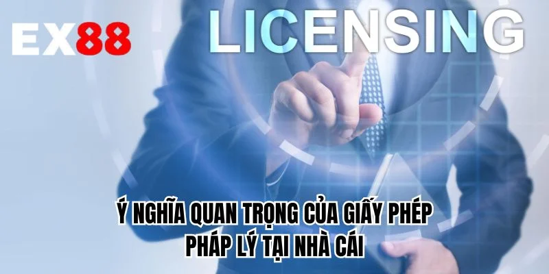 Ý nghĩa quan trọng của giấy phép pháp lý tại nhà cái