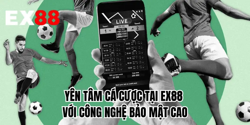 Yên tâm cá cược tại EX88 với công nghệ bảo mật cao